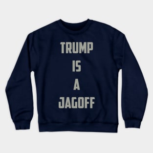 Trump is a Jagoff Crewneck Sweatshirt